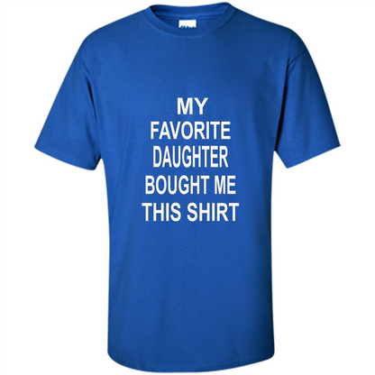 My favorite Daughter Bought Me This Shirt Tshirt Royal