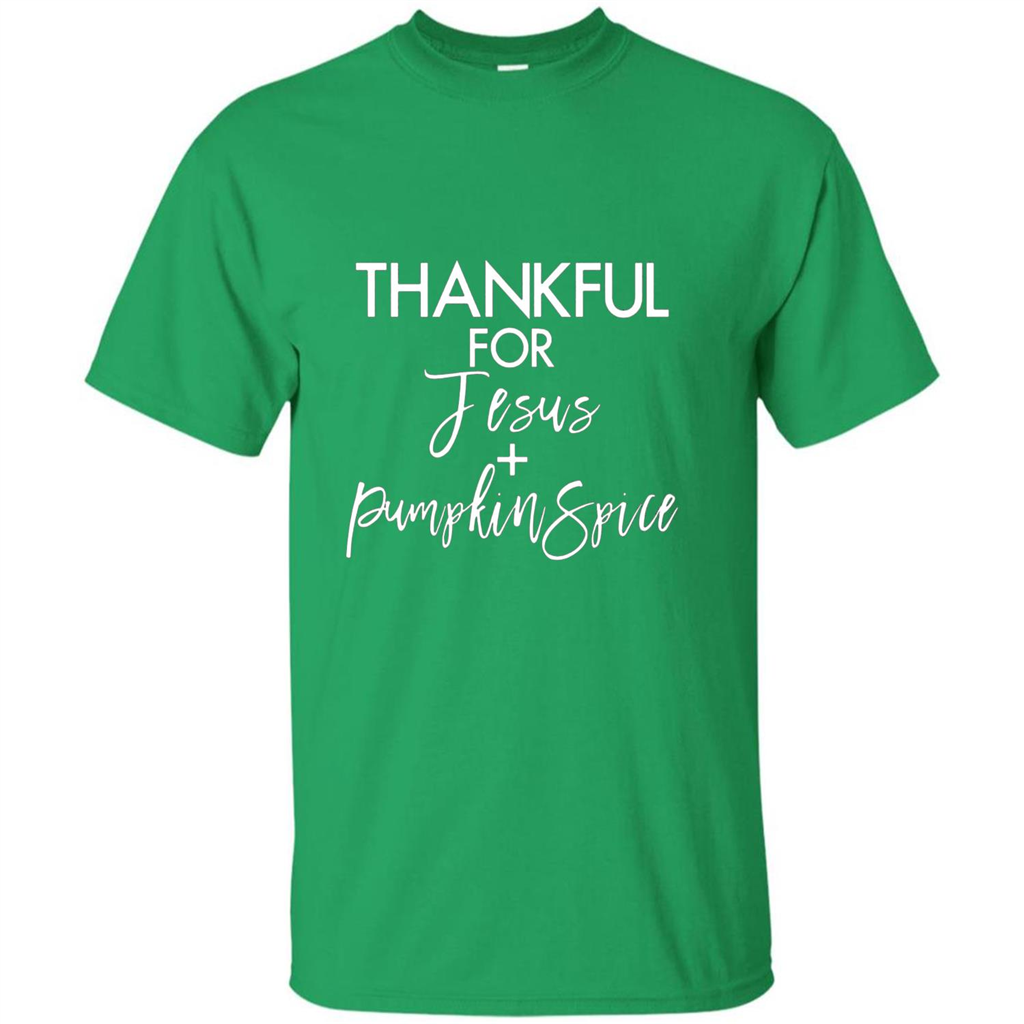 Thankful For Jesus And Pumpkin Spice T-shirt Irish Green