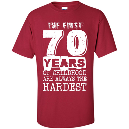 The First 70 Years Of Childhood Are Always The Hardest T-shirt Cardinal