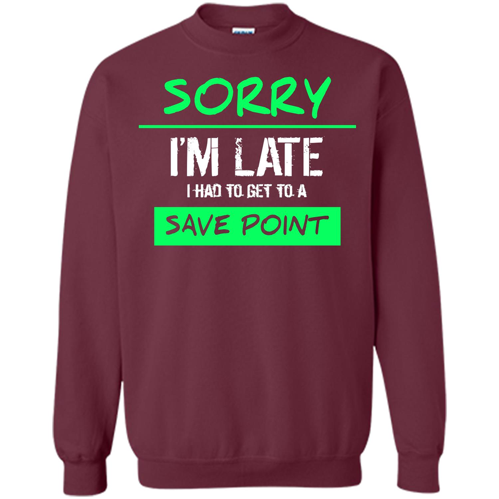 Sorry I'm Late I Had To Get To A Save Point T-shirt Maroon