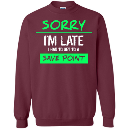 Sorry I'm Late I Had To Get To A Save Point T-shirt Maroon