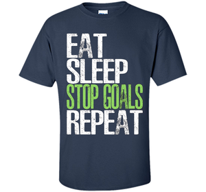 Eat Sleep Stop Goals Repeat T-Shirt Cool Gift Idea cool shirt