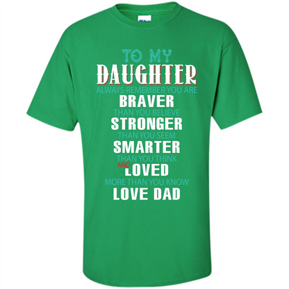 Daughter T-shirt To My Daughter Always Remember You Are Braver Than You Believe Irish Green