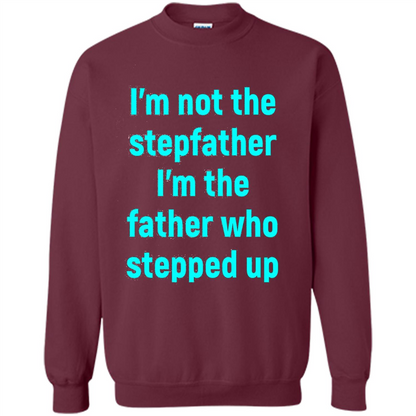 Fathers Day T-shirt I'm The Father Who Stepped Up Maroon