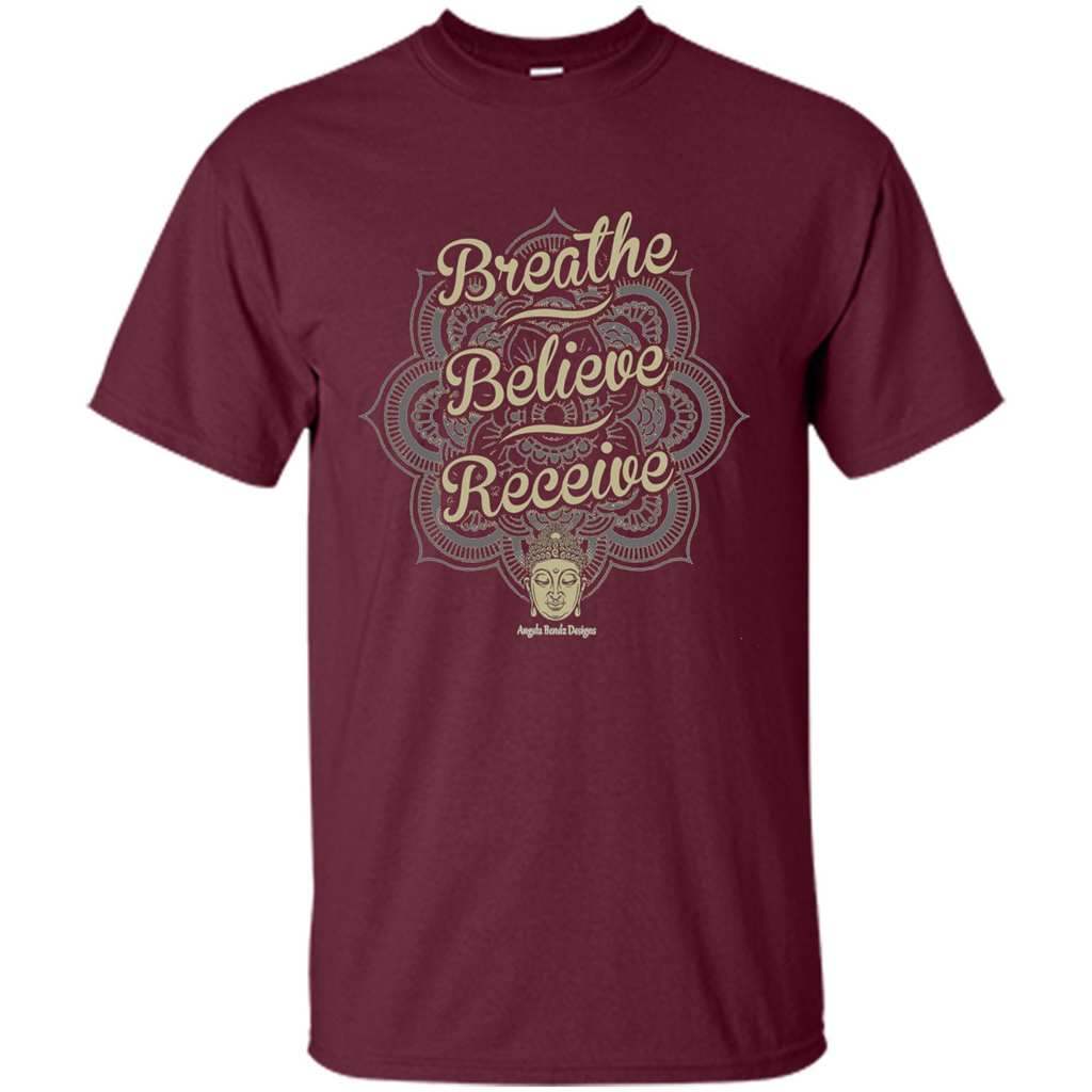 Inspirational Motivational Quote T-Shirt Breathe. Believe. Receive Maroon