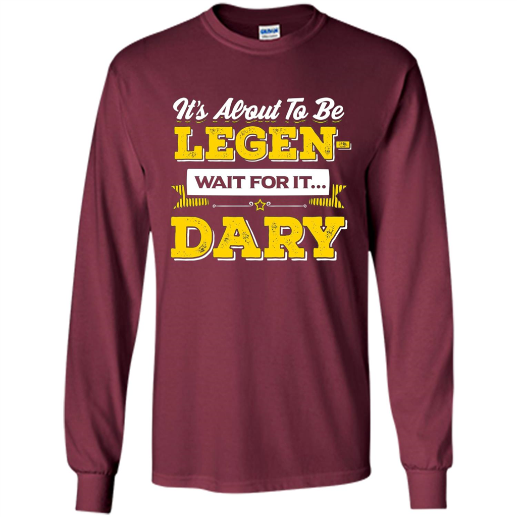 HIMYM T-shirt It's About To Be Legendary Wait For It T-shirt Maroon