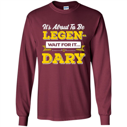 HIMYM T-shirt It's About To Be Legendary Wait For It T-shirt Maroon