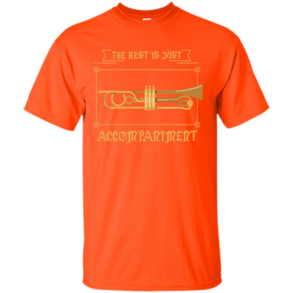 Trombone T-shirt The Rest Is Just Accompaniment