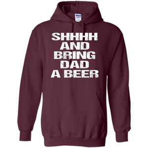 Fathers Day T-shirt Shhhh And Bring Dad A Beer