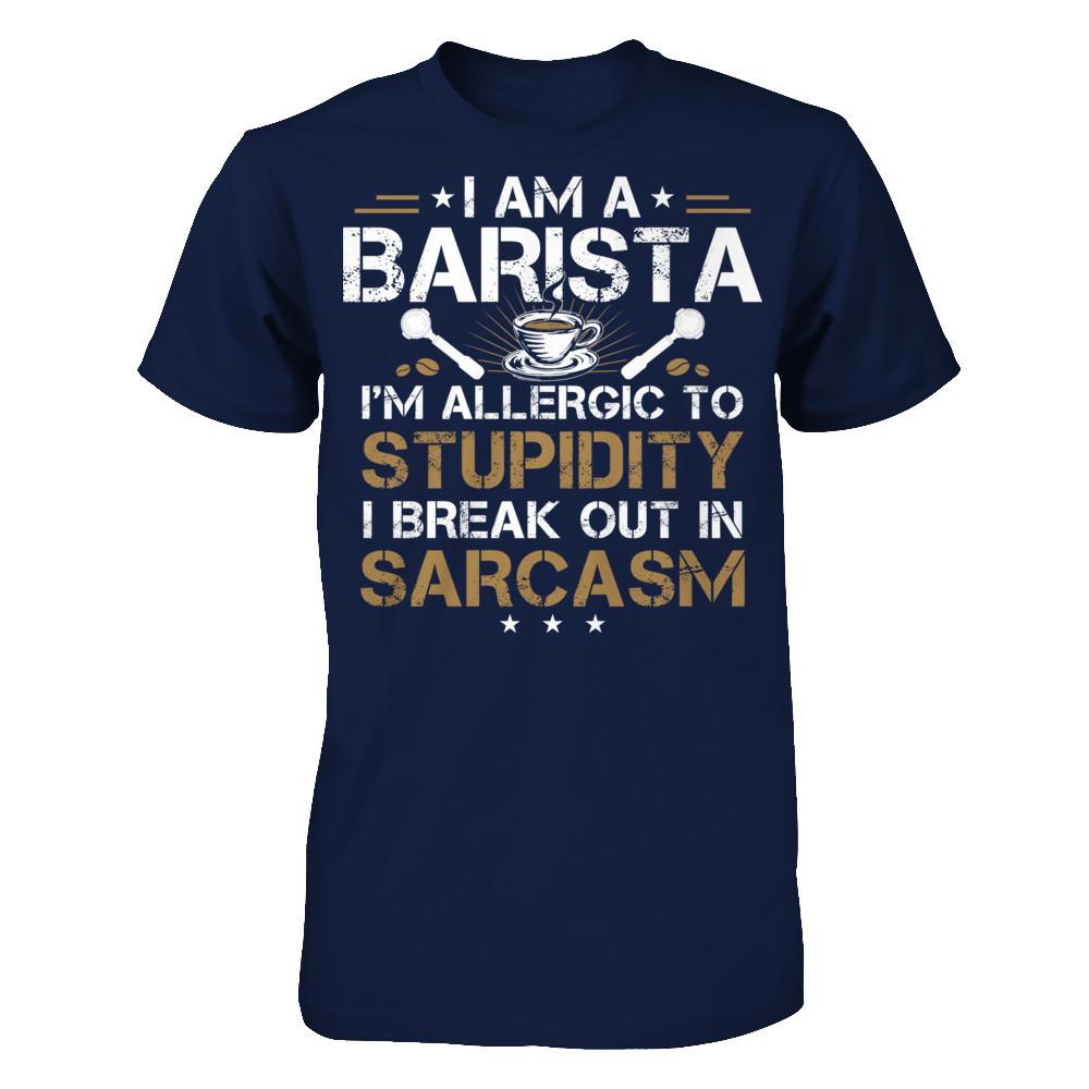 I'm A Barista - I'm Allergic To Stupidity. I Break Out In Sarcasm T-shirt Gildan - Short Sleeve Tee Navy