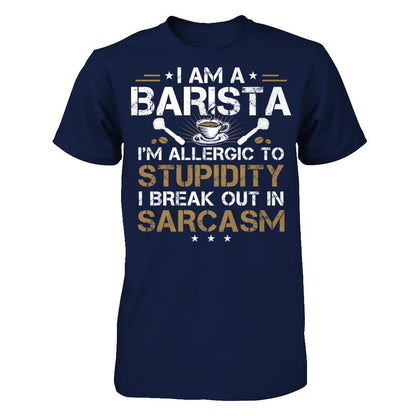 I'm A Barista - I'm Allergic To Stupidity. I Break Out In Sarcasm T-shirt Gildan - Short Sleeve Tee Navy