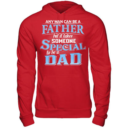 Any Man Can Be A Father, But It Takes Someone Special To Be A Dad T-shirt Gildan - Pullover Hoodie Red