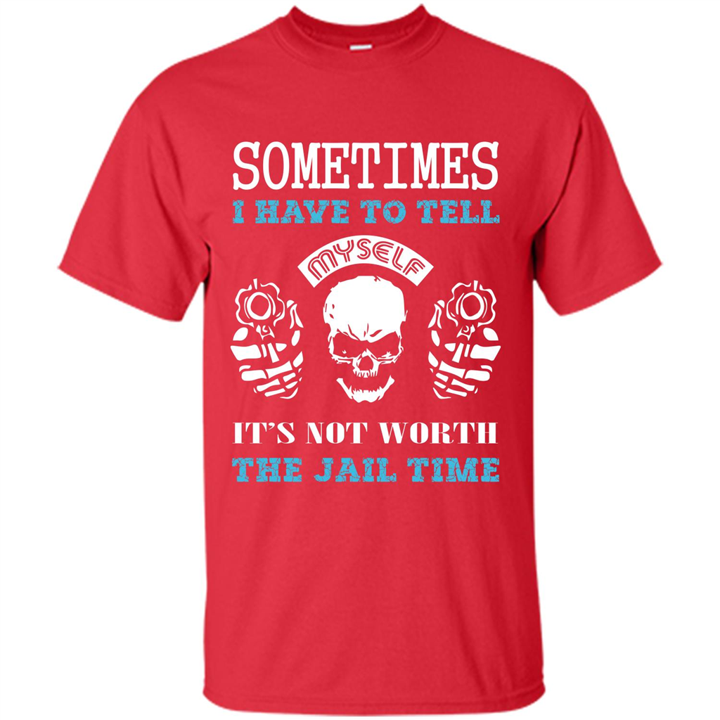 Funny T-shirt Sometimes I Have To Tell Myself It_Ñés Not Worth The Jail Time Red