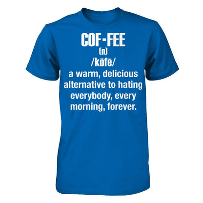 Coffee - A Warm, Delicious Alternative To Hating Everybody, Every Morning Forever T-shirt Gildan - Short Sleeve Tee Royal