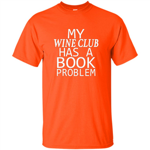 My Wine Club Has A Book Problem T-shirt