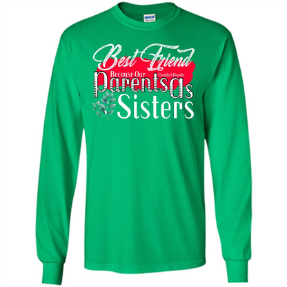 Best Friend T-shirtBest Friend Because Our Parents Couldn't Handle As Sisters Irish Green