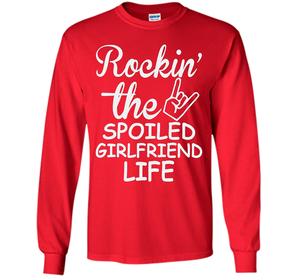 Rockin The Spoiled Girlfriend Life T-shirt
