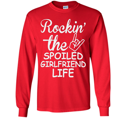 Rockin The Spoiled Girlfriend Life T-shirt
