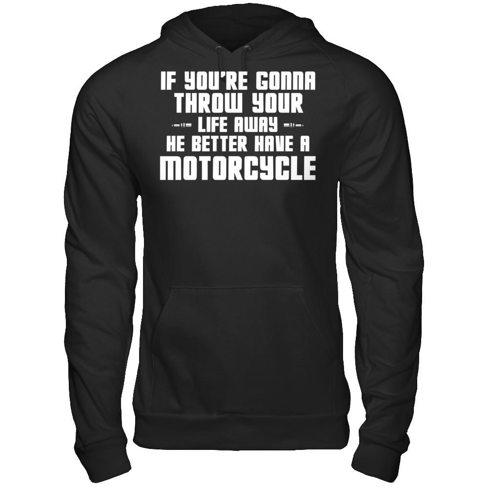 If You're Gonna Throw Your Life Away, He Better Have A Motorcycle Gildan - Pullover Hoodie Black
