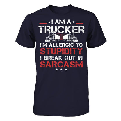 I'm A Trucker - I'm Allergic To Stupidity. I Break Out In Sarcasm T-shirt Next Level - Unisex Fitted Tee Midnight Navy