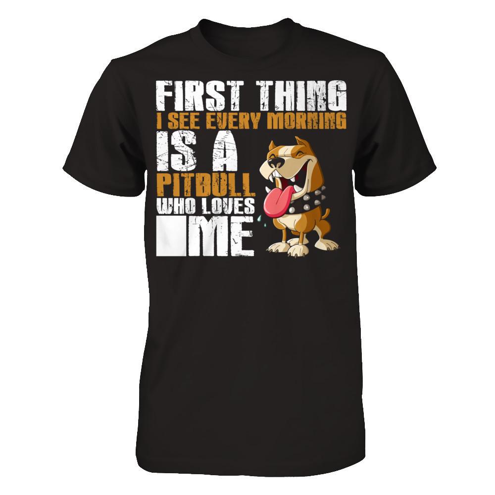 First Thing I See Every Morning Is A PitBull Who Loves Me T-shirt Gildan - Short Sleeve Tee Black