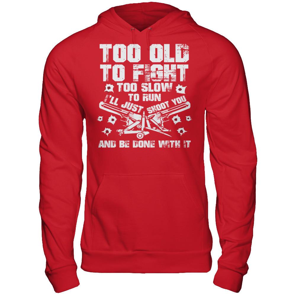 Too Old To Fight, Too Slow To Run, I'll Just Shoot You And Be Done With It Gildan - Pullover Hoodie Red