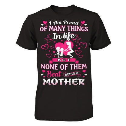 I Am Proud Of Many Things In Life But None Of Them Beat Being A Mother T-shirt Next Level - Unisex Fitted Tee Black