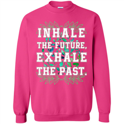 Motivation T-shirt Inhale The Future Exhale The Past T-shirt