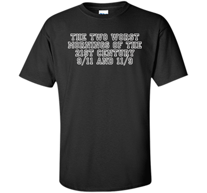 The Two Worst Mornings Of The 21st Century 9/11 And 11/9 T-shirt Black