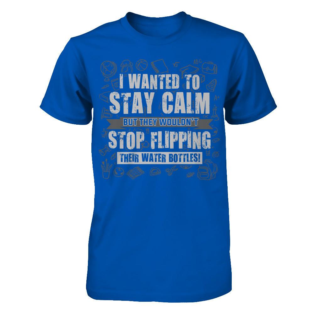 I wanted to stay calm but they wouldn't stop flipping their water bottles T-shirt Next Level - Unisex Fitted Tee Royal