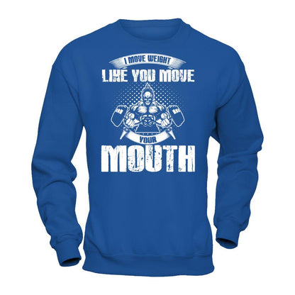 I Move Weight Like You Move Your Mouth T-shirt Gildan - Pullover Sweatshirt Royal