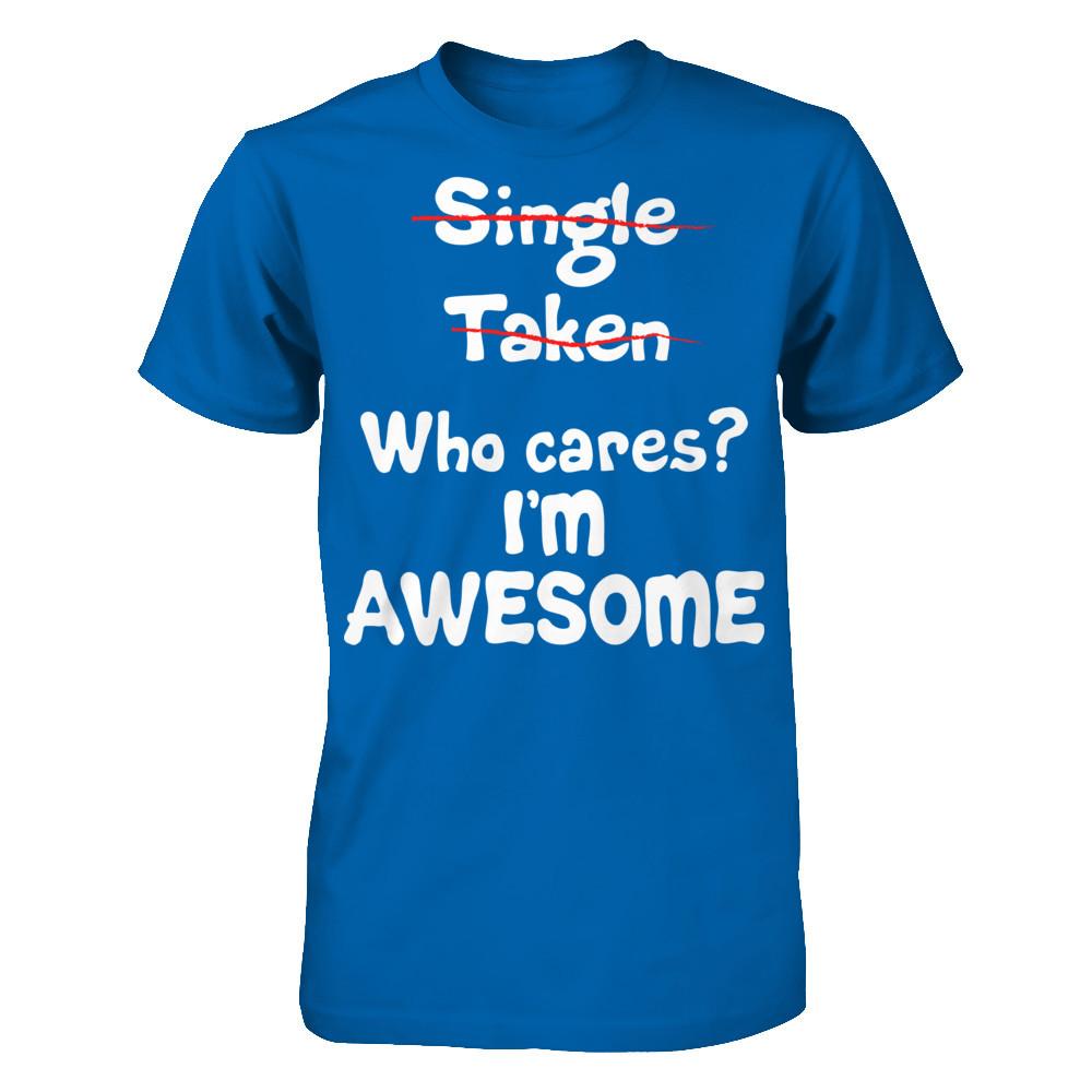 Single. Taken. Who Cares? I'm Awesome T-shirt Gildan - Short Sleeve Tee Royal