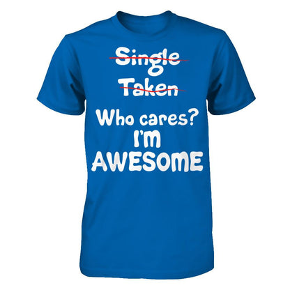 Single. Taken. Who Cares? I'm Awesome T-shirt Gildan - Short Sleeve Tee Royal