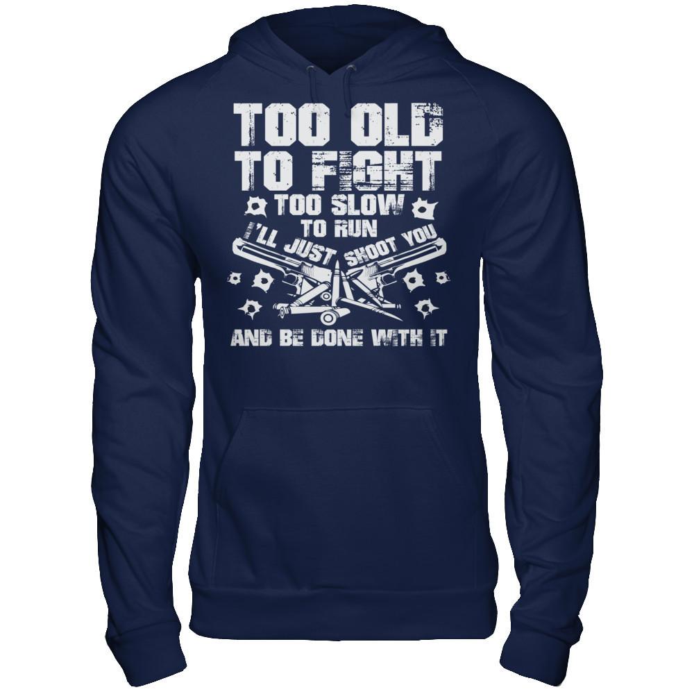 Too Old To Fight, Too Slow To Run, I'll Just Shoot You And Be Done With It Gildan - Pullover Hoodie Navy