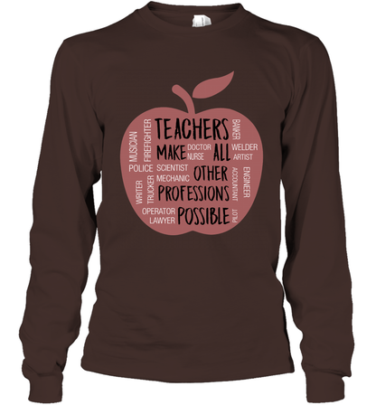 Teach Make All Others Professions Shirt Long Sleeve T-Shirt Long Sleeve T-Shirt Dark Chocolate