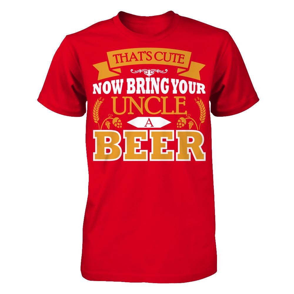 That's Cute Now Bring Your Uncle A Beer Next Level - Unisex Fitted Tee Red