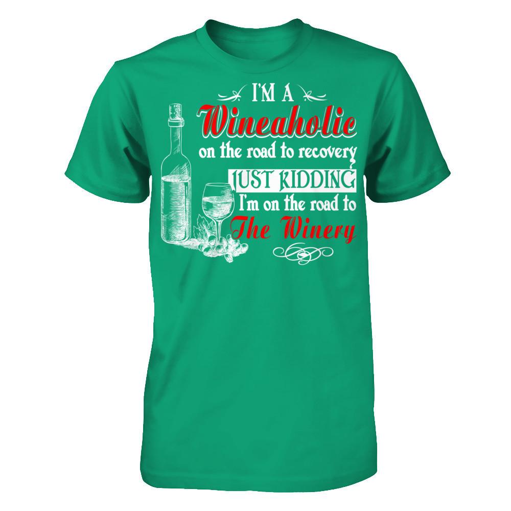 I'm A Wineaholic On The Road To Recovery Just Kidding I'm On The Road To The Winery T-shirt Gildan - Short Sleeve Tee Kelly Green