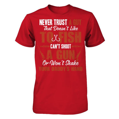 Never Trust A Guy That Doesn't Like To Fish, Can't Shoot A Gun Or Won't Shake Your Daddy's Hand Gildan - Short Sleeve Tee Red