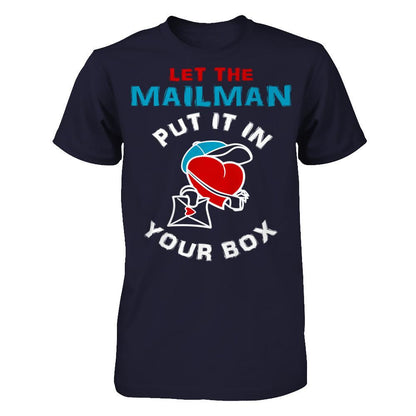 Let The Mailman Put It In Your Box T-shirt Next Level - Unisex Fitted Tee Midnight Navy