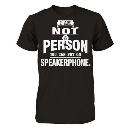 I Am Not A Person You Can Put On Speakerphone T-shirt Next Level - Unisex Fitted Tee Black