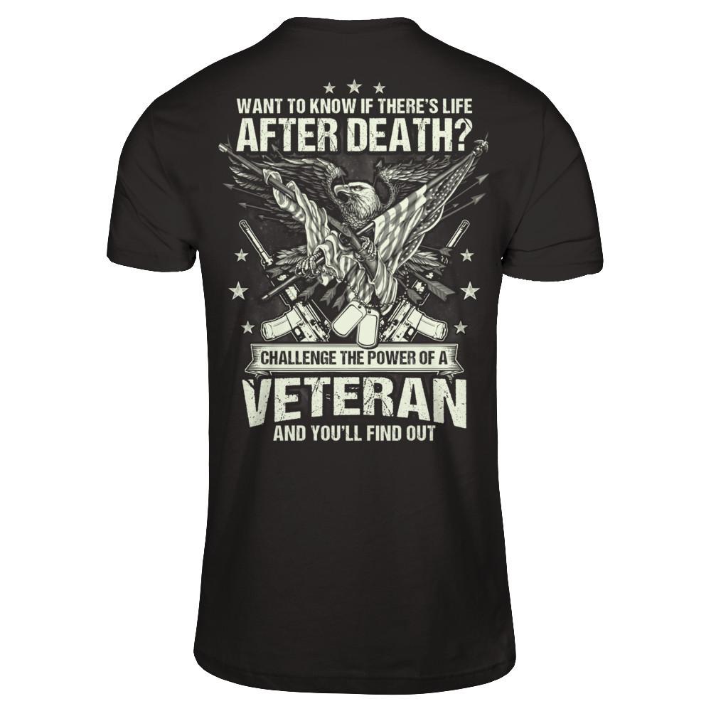 Want To Know If There's Life After Death - Challenge The Power Of A Veteran And You'll Find Out T-shirt Gildan - Short Sleeve Tee Black