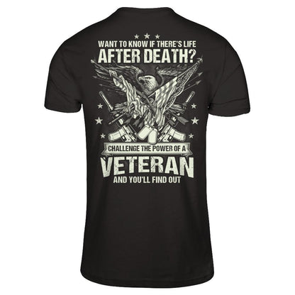 Want To Know If There's Life After Death - Challenge The Power Of A Veteran And You'll Find Out T-shirt Gildan - Short Sleeve Tee Black