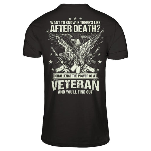 Want To Know If There's Life After Death - Challenge The Power Of A Veteran And You'll Find Out T-shirt Gildan - Short Sleeve Tee Black