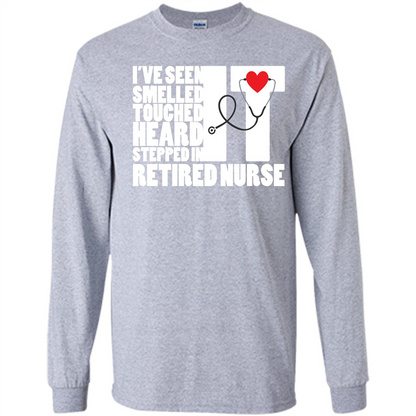 Retired Nurse T-shirt I've Seen It Smelled It Touched It Heard It Stepped In It Sport Grey