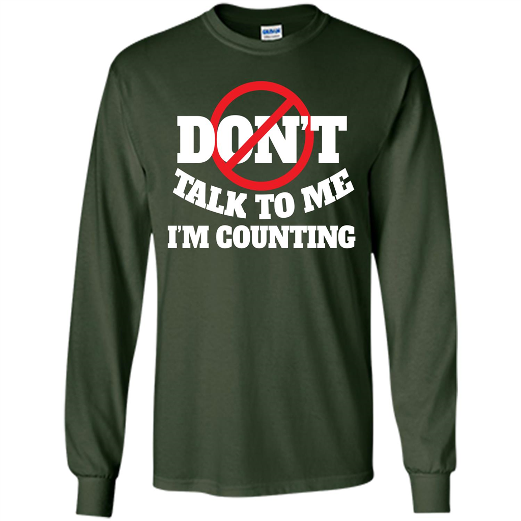 Dont Talk To Me Im Counting T-shirt Forest Green