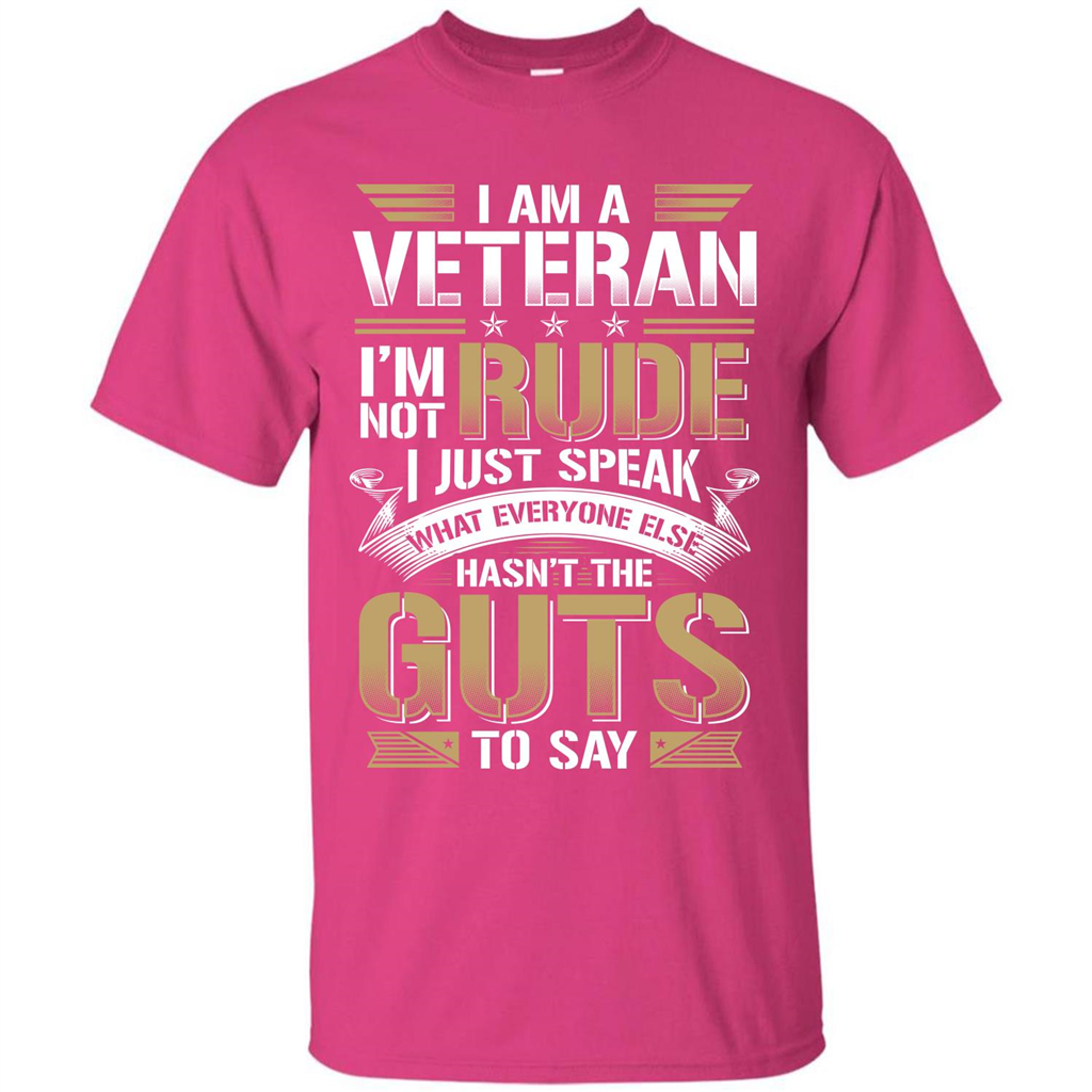 I Am A Veteran Im Not Rude I Just Speak What Everyone Else Hasn’t The Guts To Say T-shirt Heliconia