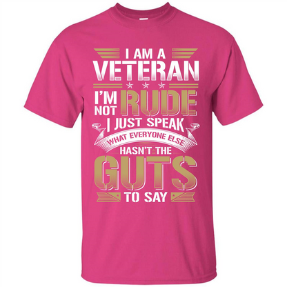 I Am A Veteran Im Not Rude I Just Speak What Everyone Else Hasn’t The Guts To Say T-shirt Heliconia