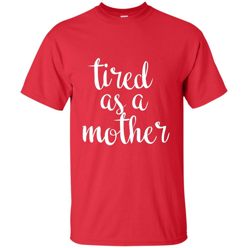 Mothers Day Gift T-shirt Tired As A Mother Red