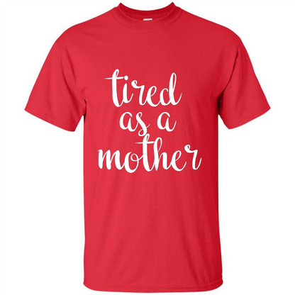 Mothers Day Gift T-shirt Tired As A Mother Red