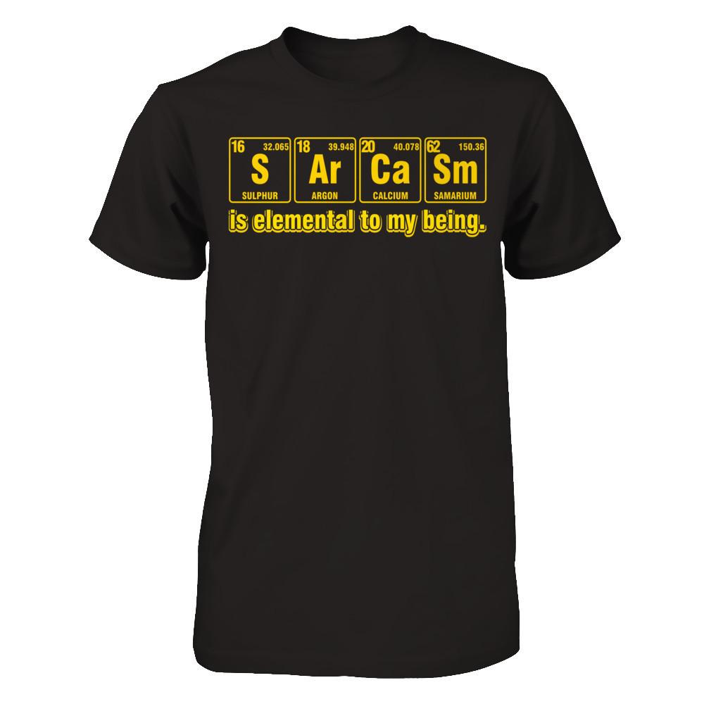 Sarcasm Is Elemental To My Being T-shirt Gildan - Short Sleeve Tee Black